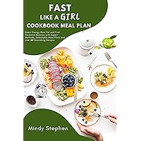 FAST LIKE A GIRL COOKBOOK MEAL PLAN: Boost Energy, Burn Fat and Find Hormonal Balance with Expert Methods, Delectable Meal Plans and over 60 Nourishing Recipes FAST LIKE A GIRL COOKBOOK MEAL PLAN: Boost Energy, Burn Fat and Find Hormonal Balance with Expert Methods, Delectable Meal Plans and over 60 Nourishing Recipes Kindle Paperback