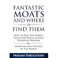Stock Investing for Beginners: Fantastic Moats and Where to Find Them - How to Beat the Market Year After Year & Achieve Financial Freedom By Investing ... The Best In The World (Stock Investing 101) Stock Investing for Beginners: Fantastic Moats and Where to Find Them - How to Beat the Market Year After Year & Achieve Financial Freedom By Investing ... The Best In The World (Stock Investing 101) Kindle Paperback Audible Audiobook