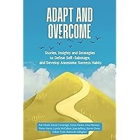 Adapt & Overcome: Stories, Insights & Strategies to Defeat Self-Sabotage, and Develop Awesome Success Habits Adapt & Overcome: Stories, Insights & Strategies to Defeat Self-Sabotage, and Develop Awesome Success Habits Kindle Audible Audiobook Hardcover Paperback