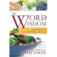 The Word of Wisdom: Discovering the LDS Code of Health The Word of Wisdom: Discovering the LDS Code of Health Paperback Kindle