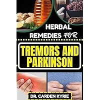 HERBAL REMEDIES FOR TREMORS AND PARKINSON: Empower Your Wellness Journey With Herbs For Targeting Symptom Relief, Holistic Health And Sustainable Lifestyle Practices HERBAL REMEDIES FOR TREMORS AND PARKINSON: Empower Your Wellness Journey With Herbs For Targeting Symptom Relief, Holistic Health And Sustainable Lifestyle Practices Kindle Paperback