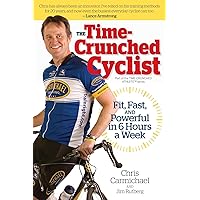 The Time-Crunched Cyclist: Fit, Fast, and Powerful in 6 Hours a Week (The Time-Crunched Athlete) The Time-Crunched Cyclist: Fit, Fast, and Powerful in 6 Hours a Week (The Time-Crunched Athlete) Paperback