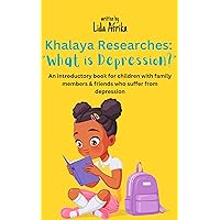 Khalaya Researches: What is Depression?: An introductory book for children with family members who suffer from depression Khalaya Researches: What is Depression?: An introductory book for children with family members who suffer from depression Kindle Paperback