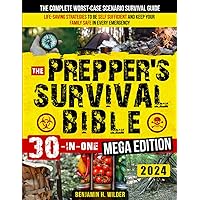 The Prepper's Survival Bible: The Complete Worst-Case Scenario Survival Guide - Life-Saving Strategies to Be Self Sufficient and Keep Your Family Safe in Every Emergency