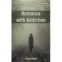 Romance with Addiction: Causes and Warning Signs of Alcoholism, and Help in Overcoming It Romance with Addiction: Causes and Warning Signs of Alcoholism, and Help in Overcoming It Kindle Paperback Hardcover
