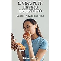 LIVING WITH EATING DISORDERS: Causes, Advice and Help LIVING WITH EATING DISORDERS: Causes, Advice and Help Kindle Paperback