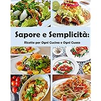 Sapore e Semplicità: Ricette per Ogni Cucina e Ogni Cuoco (Italian Edition)