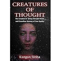 Creatures of Thought: The Creation of Living Thought-Forms And The Mastery of Your Reality Creatures of Thought: The Creation of Living Thought-Forms And The Mastery of Your Reality Paperback