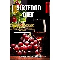 SIRTFOOD DIET: Beginners Healthy Lifestyle Guide to Losing Weight, Burning Fat and Feeling Good. Practical Celebrities’ Diet Book for Women and Men to Activate Metabolism and Sirtuins SIRTFOOD DIET: Beginners Healthy Lifestyle Guide to Losing Weight, Burning Fat and Feeling Good. Practical Celebrities’ Diet Book for Women and Men to Activate Metabolism and Sirtuins Kindle Hardcover Paperback