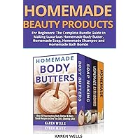 Homemade Beauty Products for Beginners: The Complete Bundle Guide to Making Luxurious Homemade Soap, Homemade Body Butter, & Homemade Shampoo Recipes Homemade Beauty Products for Beginners: The Complete Bundle Guide to Making Luxurious Homemade Soap, Homemade Body Butter, & Homemade Shampoo Recipes Paperback Kindle