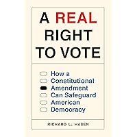 A Real Right to Vote: How a Constitutional Amendment Can Safeguard American Democracy A Real Right to Vote: How a Constitutional Amendment Can Safeguard American Democracy Hardcover Kindle Audible Audiobook Audio CD