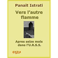 Vers l’autre flamme. Apres seize mois dans l’U.R.S.S. (French Edition) Vers l’autre flamme. Apres seize mois dans l’U.R.S.S. (French Edition) Kindle