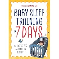 Baby Sleep Training in 7 Days: The Fastest Fix for Sleepless Nights Baby Sleep Training in 7 Days: The Fastest Fix for Sleepless Nights Paperback Kindle
