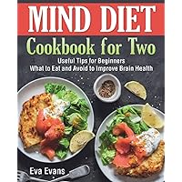 MIND DIET Cookbook for Two: Useful Tips for Beginners. What to Eat and Avoid to Improve Brain Health MIND DIET Cookbook for Two: Useful Tips for Beginners. What to Eat and Avoid to Improve Brain Health Paperback Kindle Hardcover