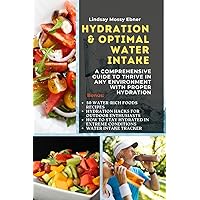 Hydration and Optimal Water Intake: A Comprehensive Guide to Thrive in Any Environment with Proper Hydration Hydration and Optimal Water Intake: A Comprehensive Guide to Thrive in Any Environment with Proper Hydration Kindle Paperback Hardcover