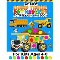 My First Dump Truck Dot Markers Activity Coloring Book For Kids Ages 4-8: 50 Different Dump Truck Dot Markers Activity Coloring Pages. Easy Guided BIG ... Vehicles Paint Dauber Big Dot Coloring Book. My First Dump Truck Dot Markers Activity Coloring Book For Kids Ages 4-8: 50 Different Dump Truck Dot Markers Activity Coloring Pages. Easy Guided BIG ... Vehicles Paint Dauber Big Dot Coloring Book. Paperback