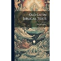 Old-latin Biblical Texts: The Four Gospels... (Latin Edition) Old-latin Biblical Texts: The Four Gospels... (Latin Edition) Hardcover Paperback