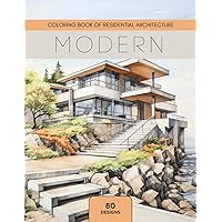 Modern: Coloring Book of Residential Architecture: Coloring Book for House Enthusiasts (Residential Architecture: Relaxing Coloring Books for Living Space Fanatics)