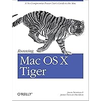 Running Mac OS X Tiger: A No-Compromise Power User's Guide to the Mac (Animal Guide) Running Mac OS X Tiger: A No-Compromise Power User's Guide to the Mac (Animal Guide) Paperback