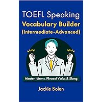 TOEFL Speaking Vocabulary Builder (Intermediate-Advanced): Master Idioms, Phrasal Verbs & Slang (English for the TOEFL exam) TOEFL Speaking Vocabulary Builder (Intermediate-Advanced): Master Idioms, Phrasal Verbs & Slang (English for the TOEFL exam) Kindle Hardcover Paperback