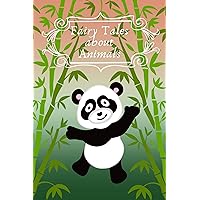 Fairy Tales about Animals: In this book you will read interesting stories about Pandas, Macaws, Chameleons and Turtles, Giraffes, Zebras, Lion Cubs, Hippos, Kangaroos, Koalas and Platypus.