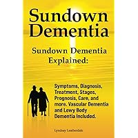 Sundown Dementia. Sundown Dementia Explained: Symptoms, Diagnosis, Treatment, Stages, Prognosis, Care, and more. Vascular Dementia and Lewy Body Dementia Included. Sundown Dementia. Sundown Dementia Explained: Symptoms, Diagnosis, Treatment, Stages, Prognosis, Care, and more. Vascular Dementia and Lewy Body Dementia Included. Paperback Kindle Hardcover