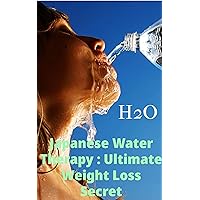 Japanese Water Therapy : Ultimate Weight Loss Secret Japanese Water Therapy : Ultimate Weight Loss Secret Kindle Paperback