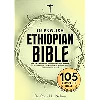 Ethiopian Bible in English Complete (Annotated): All 105 Canonical and Missing Apocryphal Texts, Including the 3 Books of Enoch, Giants, Jubilees, and More Ethiopian Bible in English Complete (Annotated): All 105 Canonical and Missing Apocryphal Texts, Including the 3 Books of Enoch, Giants, Jubilees, and More Kindle Paperback