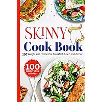 SKINNY COOK BOOK: 100 Weight loss recipes for breakfast, lunch and dinner SKINNY COOK BOOK: 100 Weight loss recipes for breakfast, lunch and dinner Kindle Hardcover Paperback