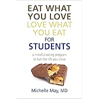 Eat What You Love, Love What You Eat for Students: A Mindful Eating Program to Fuel the Life You Crave Eat What You Love, Love What You Eat for Students: A Mindful Eating Program to Fuel the Life You Crave Paperback Kindle