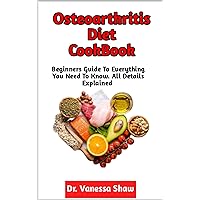 Osteoarthritis Diet CookBook: The Ultimate Guide To Eating Right With Osteoarthritis (Trigger Foods To Avoid, Best Dietary Options For Stubborn Symptoms And More) Osteoarthritis Diet CookBook: The Ultimate Guide To Eating Right With Osteoarthritis (Trigger Foods To Avoid, Best Dietary Options For Stubborn Symptoms And More) Kindle Paperback
