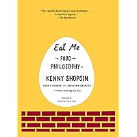 Eat Me: The Food and Philosophy of Kenny Shopsin: A Cookbook Eat Me: The Food and Philosophy of Kenny Shopsin: A Cookbook Hardcover