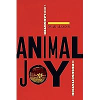 Animal Joy: A Book of Laughter and Resuscitation Animal Joy: A Book of Laughter and Resuscitation Paperback Audible Audiobook Kindle Audio CD