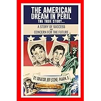 THE AMERICAN DREAM IN PERIL: THE TRUE STORY: A Story Of Success And Concern For The Future THE AMERICAN DREAM IN PERIL: THE TRUE STORY: A Story Of Success And Concern For The Future Audible Audiobook Paperback Kindle Hardcover