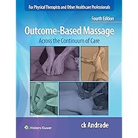 Outcome-Based Massage: Across the Continuum of Care Outcome-Based Massage: Across the Continuum of Care Paperback Kindle