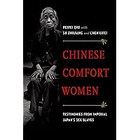 Chinese Comfort Women: Testimonies from Imperial Japan's Sex Slaves (Oxford Oral History Series) Chinese Comfort Women: Testimonies from Imperial Japan's Sex Slaves (Oxford Oral History Series) Kindle Paperback Hardcover