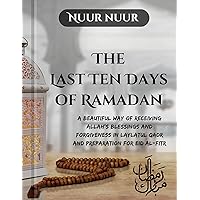 The Last Ten Days of Ramadan: A Beautiful Way of Receiving Allah's Blessings and Forgiveness in Laylatul Qadr and Preparation for Eid al-Fitr