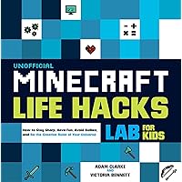 Unofficial Minecraft Life Hacks Lab for Kids: How to Stay Sharp, Have Fun, Avoid Bullies, and Be the Creative Ruler of Your Universe (Volume 20) (Lab for Kids, 20) Unofficial Minecraft Life Hacks Lab for Kids: How to Stay Sharp, Have Fun, Avoid Bullies, and Be the Creative Ruler of Your Universe (Volume 20) (Lab for Kids, 20) Flexibound Kindle