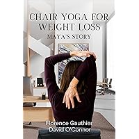 Chair yoga for weight loss - Maya's Story : Promise yourself that you are looking toward being your best self and not somebody else’s definition! Chair yoga for weight loss - Maya's Story : Promise yourself that you are looking toward being your best self and not somebody else’s definition! Kindle Hardcover Paperback