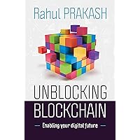 Unblocking Blockchain: Enabling Your Digital Future Unblocking Blockchain: Enabling Your Digital Future Kindle Hardcover Paperback