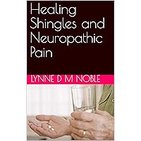 Healing Shingles and Neuropathic Pain Healing Shingles and Neuropathic Pain Kindle