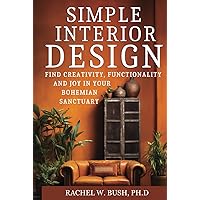 Simple Interior Design: Find Creativity and Joy in Your Bohemian Sanctuary Simple Interior Design: Find Creativity and Joy in Your Bohemian Sanctuary Hardcover Kindle Paperback