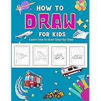 How to Draw for Girls and Boys: how to draw vehicles for kids, A Simple Step-by-Step Guide to Drawing Cute and Activity Book for Kids to Learn to Draw Cute Stuff