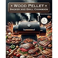 Wood Pellet Smoker and Grill Cookbook: 3 Books in 1: Recipes and Techniques for Smoking and Grilling Meats, Fish and Vegetable for the Most Flavorful, ... Delicious Barbecue + My Favorite Recipes Book