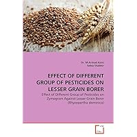 EFFECT OF DIFFERENT GROUP OF PESTICIDES ON LESSER GRAIN BORER: Effect of Different Group of Pesticides on Zymogram Against Lesser Grain Borer (Rhyzopertha dominica) EFFECT OF DIFFERENT GROUP OF PESTICIDES ON LESSER GRAIN BORER: Effect of Different Group of Pesticides on Zymogram Against Lesser Grain Borer (Rhyzopertha dominica) Paperback