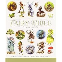 The Fairy Bible: The Definitive Guide to the World of Fairies (Volume 13) (Mind Body Spirit Bibles) The Fairy Bible: The Definitive Guide to the World of Fairies (Volume 13) (Mind Body Spirit Bibles) Paperback