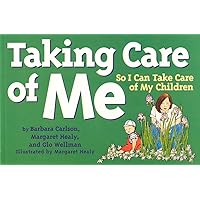 Taking Care of Me So I Can Take Care of My Children(Tools for Everyday Parenting Series) Taking Care of Me So I Can Take Care of My Children(Tools for Everyday Parenting Series) Paperback