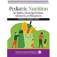Pediatric Nutrition for Toddlers, School-aged Children, Adolescents, and Young Adults: A Clinical Support Chart Pediatric Nutrition for Toddlers, School-aged Children, Adolescents, and Young Adults: A Clinical Support Chart Spiral-bound