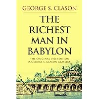 The Richest Man in Babylon: The Original 1926 Edition (A George S. Clason Classics) The Richest Man in Babylon: The Original 1926 Edition (A George S. Clason Classics) Paperback Kindle