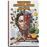 Thyroiditis Symptoms, Causes and More: Explore the symptoms, causes, and management of thyroiditis, an inflammation of the thyroid gland. Thyroiditis Symptoms, Causes and More: Explore the symptoms, causes, and management of thyroiditis, an inflammation of the thyroid gland. Paperback